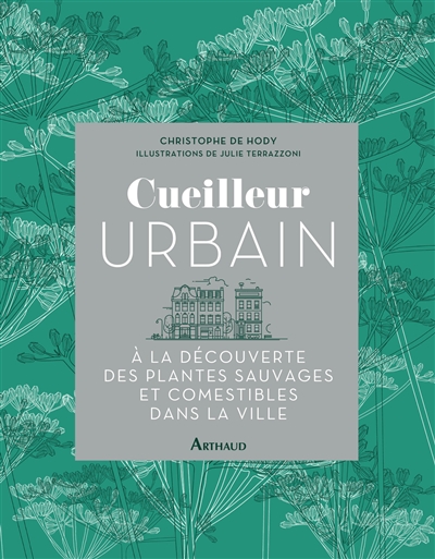 Christophe De Hody Cueilleur Urbain - À La Découverte Des Plantes Sauvages Et Comestibles Dans La Ville
