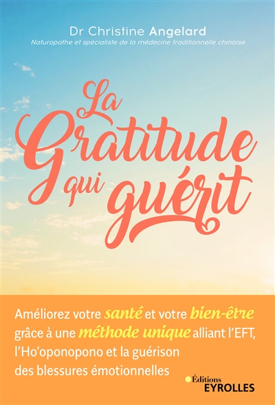 La gratitude qui guérit : améliorez votre santé et votre bien-être grâce à une méthode unique alliant l'EFT, l'ho'oponopono et la guérison des blessures émotionnelles