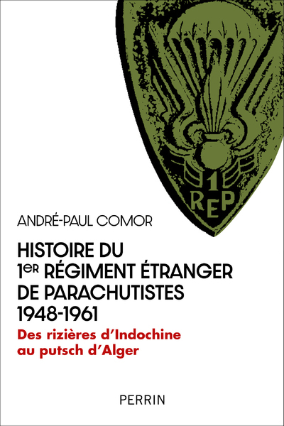 André-Paul Comor Histoire Du 1Er Régiment Étranger De Parachutistes : 1948-1961 : Des Rizières D'indochine Au Putsch D'alger