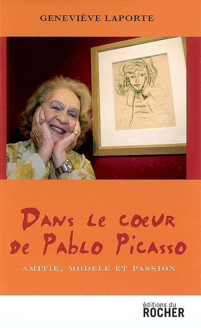 Dans le coeur de Pablo Picasso - Amitié, modèle et passion