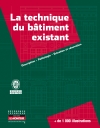 La technique du bâtiment existant - Description - Pathologie - Entretien et rénovation