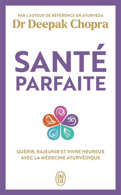 Santé parfaite - Guérir, rajeunir, et vivre heureux avec la médecine ayurvédique