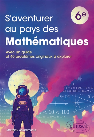 S'aventurer au pays des mathématiques - 6e - Avec un guide et 40 problèmes originaux à explorer