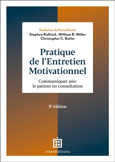 Pratique de l'entretien motivationnel - 2e éd. - Communiquer avec le patient en consultation