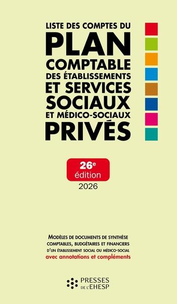 Liste des comptes du plan comptable des établissements et services sociaux et médico-sociaux privés : modèles de documents de synthèse comptables, budgétaires et financiers d'un établissement social ou médico-social avec annotations et compléments : 2026