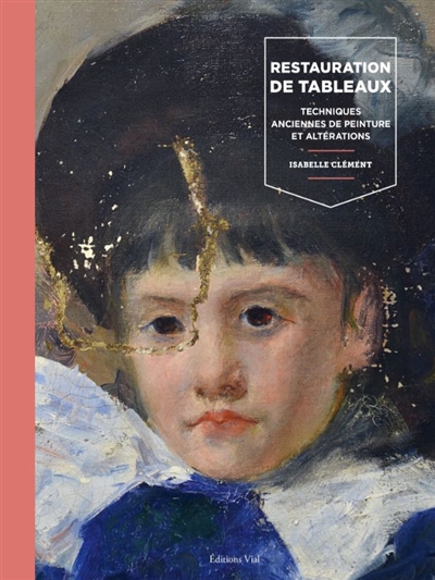 La restauration de tableaux - Techniques anciennes de peinture et altérations