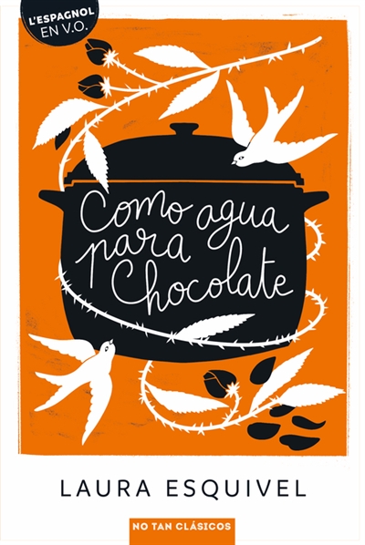 Laura Esquivel Como Agua Para Chocolate : Novela De Entregas Mensuales Con Recetas, Amores Y Remedios Caseros